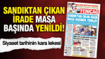 YENİÇAĞ Gazetesi: SANDIKTAN ÇIKAN İRADE MASA BAŞINDA YENİLDİ