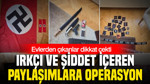 Irkçı ve şiddet içeren paylaşımlara operasyon: 7’si çocuk 9 gözaltı