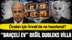 “Bahçeli ev” değil dubleks villa: Öcalan için İmralı’da ne hazırlandı?