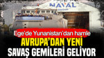 Ege’de Yunanistan’dan hamle: Avrupa’dan yeni savaş gemileri geliyor