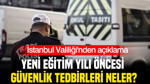 İstanbul Valiliği'nden açıklama: Yeni eğitim yılı öncesi güvenlik tedbirleri neler?