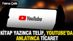 Kitap yazınca telif, YouTube’da anlatınca ticaret