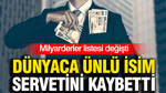 Milyarderler listesi değişti: Dünyaca ünlü isim servetini kaybetti