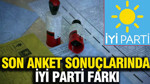 Son anket sonuçlarında İYİ Parti farkı