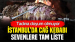 Tadına doyum olmuyor: İstanbul’da cağ kebabı sevenlere tam liste