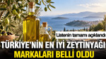 Türkiye'nin en iyi zeytinyağı markaları belli oldu: Listenin tamamı açıklandı