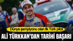 Ali Türkkan'dan tarihi başarı: Dünya şampiyonu olan ilk Türk pilot