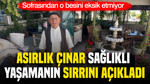 Asırlık çınar sağlıklı yaşamanın sırrını açıkladı: Sofrasından o besini eksik etmiyor