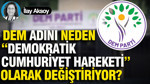 DEM adını neden “Demokratik Cumhuriyet Hareketi” olarak değiştiriyor?