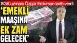 SGK uzmanı Özgür Erdursun tarih verdi: Emekli maaşına ek zam gelecek