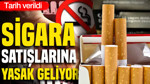 Sigara satışlarına yasak geliyor: Tarih verildi