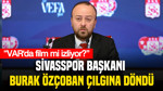 Sivasspor Başkanı Burak Özçoban'dan hakemlere sert tepki: “VAR'da film mi izliyor?”