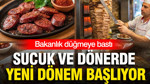 Tarım Bakanlığı düğmeye bastı: Sucuk ve dönerde yeni dönem başlıyor
