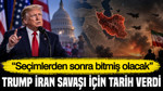Trump İran savaşı için tarih verdi: “Seçimlerden sonra bitmiş olacak”