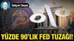 Yüzde 90’lık fed tuzağı