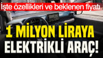 1 milyon liraya elektrikli araç: İşte özellikleri...