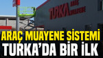 Araç muayene sistemi TURKA'da bir ilk