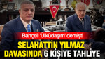 Bahçeli 'ülküdaşım' demişti: Selahattin Yılmaz davasında 6 kişiye tahliye