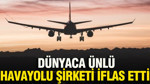 Dünyaca ünlü havayolu şirketi iflas etti: Savaş havacılığı vurdu
