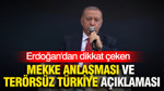 Erdoğan'dan dikkat çeken Mekke anlaşması ve Terörsüz Türkiye açıklaması