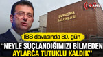 İBB davasında 80. gün: Neyle yargılandığımızı bilmeden aylarca tutuklu kaldık