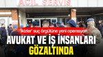 ‘İkizler’ suç örgütüne ikinci dalga operasyonu: Avukat ve iş insanları gözaltında