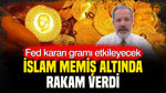 İslam Memiş altında rakam verdi: Fed kararı gram altını etkileyecek