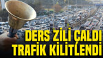 İstanbul'da ders zili çaldı, trafik kilitlendi