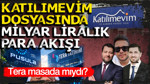 Katılımevim dosyasında milyar liralık para akışı: Tera masada mıydı?