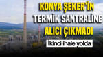Konya Şeker'in termik santraline alıcı çıkmadı: İkinci ihale yolda