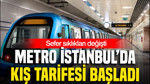 Metro İstanbul’da kış tarifesi başladı: Sefer sıklıkları değişti