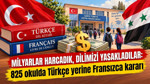 Milyarlar harcadık, dilimizi yasakladılar: 825 okulda Türkçe yerine Fransızca kararı