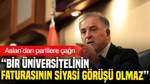 Nuri Aslan’dan partilere çağrı: “Bir üniversitelinin faturasının siyasi görüşü olmaz”