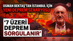 Osman Bektaş'tan İstanbul için yeni deprem senaryosu