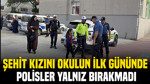 Şehit kızını okulun ilk gününde polisler yalnız bırakmadı