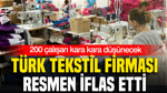 Tekstil sektörünün iddialı firması iflas etti: 200 çalışan kara kara düşünecek