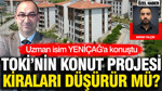 TOKİ'nin konut projesi İstanbul'da kiraları düşürür mü? Uzman isim YENİÇAĞ'a konuştu
