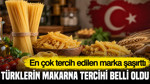 Türklerin makarna tercihi belli oldu: En çok tercih edilen marka şaşırttı