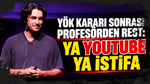 YÖK kararı sonrası profesörden rest: Ya Youtube ya istifa