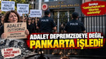 Adalet depremzedeye değil pankarta işledi: Gerekçe “Cumhurbaşkanı'nın itibarının zedelendiği”