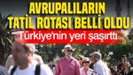 Avrupalıların tatil rotası belli oldu: Türkiye'nin yeri şaşırttı