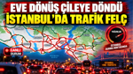 Eve dönüş çileye döndü: İstanbul'da trafik hayatı felç etti, İşte son durum