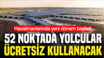 Havalimanlarında yeni dönem başladı: 52 noktada yolcular ücretsiz kullanacak
