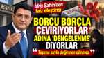 İdris Şahin'den faiz eleştirisi: Borcu borçla çeviyor, adına dengeleme diyorlar