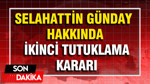 Selahattin Günday hakkında ikinci tutuklama kararı