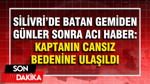 Silivri'de batan gemiden acı haber: Kaptanın cesedine ulaşıldı