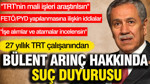 27 yıllık TRT çalışanından Bülent Arınç hakkında suç duyurusu