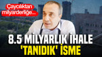 8.5 milyarlık ihale 'Tanıdık' isme: Çaycılıktan milyarderliğe...