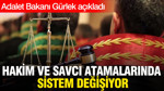 Adalet Bakanı açıkladı: Hakim ve savcı atamalarında sistem değişiyor