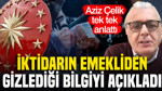 Aziz Çelik iktidarın emeklilerden gizlediği bilgiyi açıkladı